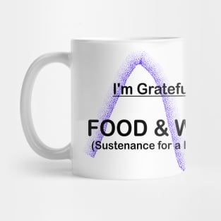 I AM GRATEFUL FOR FOOD AND WATER Mug